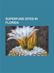 Superfund Sites in Florida Agrico Chemical Co., American Creosote Works (Pensacola Plant), Coronet Industries, Homestead Air Reserve Base, List O,1230791922,9781230791920