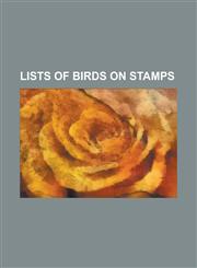 Lists of Birds on Stamps List of Birds on Stamps of Abu Dhabi, List of Birds on Stamps of Afghanistan, List of Birds on Stamps of Aitutaki, Lis,1155867661,9781155867663