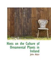 Hints on the Culture of Ornamental Plants in Ireland,1110470703,9781110470709