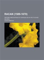 Racan (1589-1670); Histoire Anecdotique Et Critique de Sa Vie Et de Ses Uvres,1234883961,9781234883966