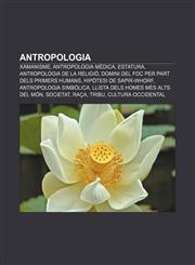 Antropologia Xamanisme, Antropologia mèdica, Estatura, Antropologia de la religió, Domini del foc per part dels primers humans,1232383309,9781232383307