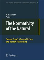 The Normativity of the Natural Human Goods, Human Virtues, and Human Flourishing,9048123003,9789048123001