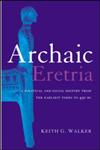 Archaic Eretria A Political and Social History from the Earliest Times to 490 BC,0415518539,9780415518536