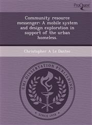 Community resource messenger A mobile system and design exploration in support of the urban homeless.,1249889081,9781249889083
