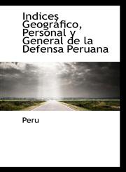 Indices Geográfico, Personal y General de la Defensa Peruana,1110217897,9781110217892