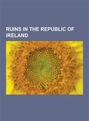 Ruins in the Republic of Ireland Monasterboice, Clonmacnoise, Castleknock Castle, Monivea Castle, Skellig Michael, Ross Errilly Friary, Jerpoint ABBE,123050642X,9781230506425