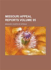 Missouri Appeal Reports Volume 95,1230063676,9781230063676