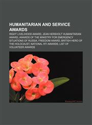 Humanitarian and service awards Right Livelihood Award, Jean Hersholt Humanitarian Award,1156774276,9781156774274