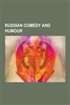 Russian Comedy and Humour Russian Humour, Russian Jokes, the Master and Margarita, Russian Political Jokes, Heart of a Dog, Ostap Bender, Chastu,123063181X,9781230631813