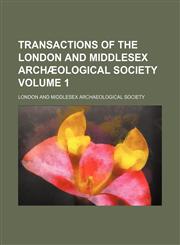 Transactions of the London and Middlesex Archæological Society Volume 1,1154102750,9781154102758