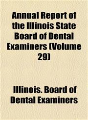 Annual Report of the Illinois State Board of Dental Examiners (Volume 29),1153282658,9781153282659