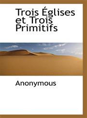Trois Glises Et Trois Primitifs,1116256444,9781116256444