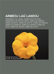 Armeoj laŭ landoj Aerarmeoj laŭ landoj, Armeaferoj de Ĉeĥio, Armeaferoj de Ĉeĥoslovakio, Armeo de Armenio, Armeo de Britio, Armeo de Egiptio, Armeo de Francio, Armeo de Germanio, Armeo de Hispanio, Armeo de Italio, Armeo de Japanio,1232971987,9781232971986
