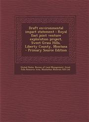 Draft Environmental Impact Statement Royal East Joint Venture Exploration Project, Sweet Grass Hills, Liberty County, Montana - Primary Source Editio,1287783988,9781287783985