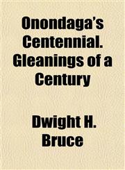 Onondaga's Centennial. Gleanings of a Century,1155019792,9781155019796