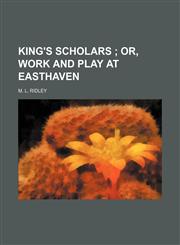King's scholars ;  or, Work and play at Easthaven,1151088315,9781151088314