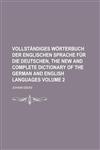 Vollständiges Wörterbuch Der Englischen Sprache Für Die Deutschen, The New and Complete Dictionary of the German and English Languages Volume 2,1236824571,9781236824578