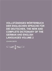 Vollständiges Wörterbuch Der Englischen Sprache Für Die Deutschen, The New and Complete Dictionary of the German and English Languages Volume 2,1236824571,9781236824578