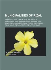 Municipalities of Rizal San Mateo, Rizal, Cainta, Rizal, Taytay, Rizal, Binangonan, Rizal, Morong, Rizal, Jalajala, Rizal, Tanay, Rizal, Rodri,1155749618,9781155749617