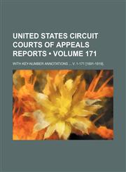United States Circuit Courts of Appeals Reports (Volume 171); With Key-Number Annotations V. 1-171 [1891-1919].,1154094545,9781154094541