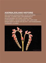 Aserbajdsjans historie Den russiske borgerkrigen, Sovjetunionens historie, Vladimir Lenin, Oppløsningen av Sovjetunionen,1232815675,9781232815679