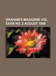 Graham's Magazine Vol XXXIII No. 2 August 1848,1153822989,9781153822985