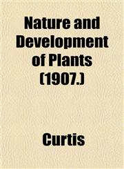 Nature and Development of Plants (1907.),1153048183,9781153048187