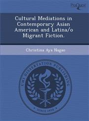 Cultural Mediations in Contemporary Asian American and Latina/o Migrant Fiction.,1288832443,9781288832446