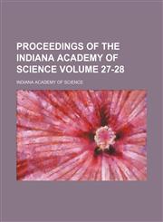 Proceedings of the Indiana Academy of Science Volume 27-28,1153105365,9781153105361