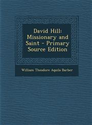 David Hill Missionary and Saint - Primary Source Edition,1293509566,9781293509562