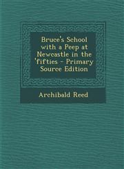 Bruce's School with a Peep at Newcastle in the 'fifties - Primary Source Edition,1293323667,9781293323663