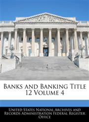 Banks and Banking Title 12 Volume 4,1240424388,9781240424382