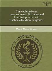 Curriculum-based measurement Attitudes and training practices in teacher education programs.,1244599743,9781244599741