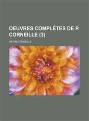 Oeuvres Completes de P. Corneille (3),1234564947,9781234564940