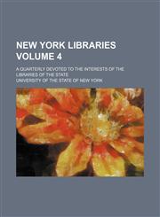 New York libraries Volume 4 ; a quarterly devoted to the interests of the libraries of the state,1130500055,9781130500059