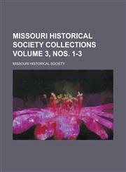 Missouri Historical Society Collections Volume 3, nos. 1-3,1230055517,9781230055510