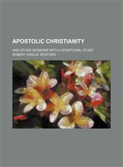 Apostolic Christianity; And Other Sermons With a Scriptural Study,1151111953,9781151111951