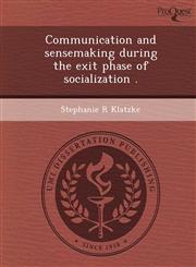 Communication and sensemaking during the exit phase of socialization .,1244071137,9781244071131