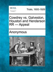 Cowdrey vs. Galveston, Houston and Henderson RR - Appeal,1275485731,9781275485730