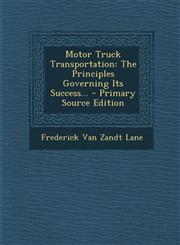 Motor Truck Transportation The Principles Governing Its Success... - Primary Source Edition,129479471X,9781294794714