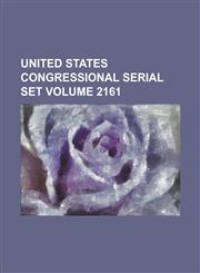United States Congressional Serial Set Volume 2161,1234056720,9781234056728
