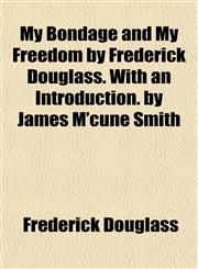 My Bondage and My Freedom by Frederick Douglass. With an Introduction. by James M'cune Smith,1153044714,9781153044714