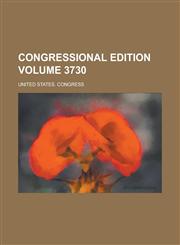 Congressional edition Volume 3730,1236798295,9781236798299