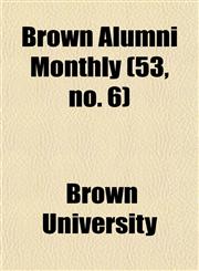 Brown Alumni Monthly (53, no. 6),1154646718,9781154646719