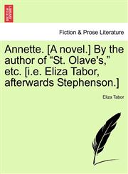Annette. [A novel.] By the author of "St. Olave's," etc. [i.e. Eliza Tabor, afterwards Stephenson.],1241366586,9781241366582