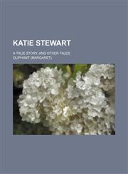 Katie Stewart; A True Story, and Other Tales,1150672935,9781150672934