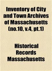 Inventory of City and Town Archives of Massachusetts (no.10, v.4, pt.1),1152972863,9781152972865