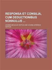 Responsa et consilia, cum deductionibus nonnullis,1236739191,9781236739193