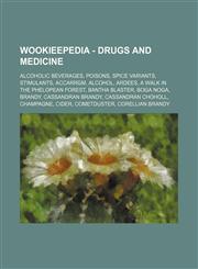 Wookieepedia - Drugs and medicine Alcoholic beverages, Poisons, Spice variants, Stimulants, Accarrgm, Alcohol, Ardees, A Walk in the Phelopean Forest, Bantha blaster, Boga noga, Brandy, Cassandran brandy, Cassandran choholl, Champagne, Cider, Cometduster,1234862166,9781234862169
