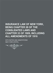 Insurance law of New York, being chapter 28 of the Conslidated laws and chapter 33 of 1909, including all amendments of 1916; with notes and annotations,1232446904,9781232446903